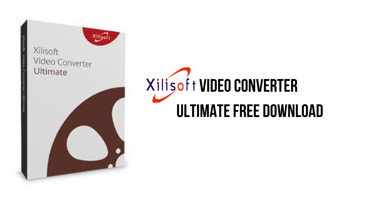 Xilisoft Video Converter Ultimate Crack Free Download